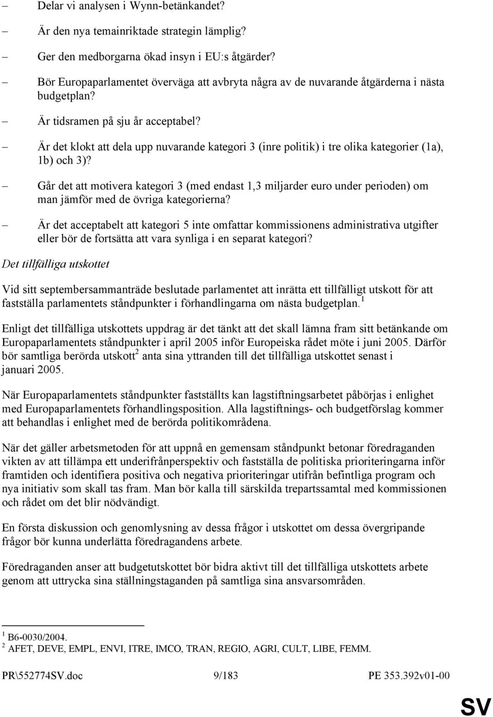 Är det klokt att dela upp nuvarande kategori 3 (inre politik) i tre olika kategorier (1a), 1b) och 3)?