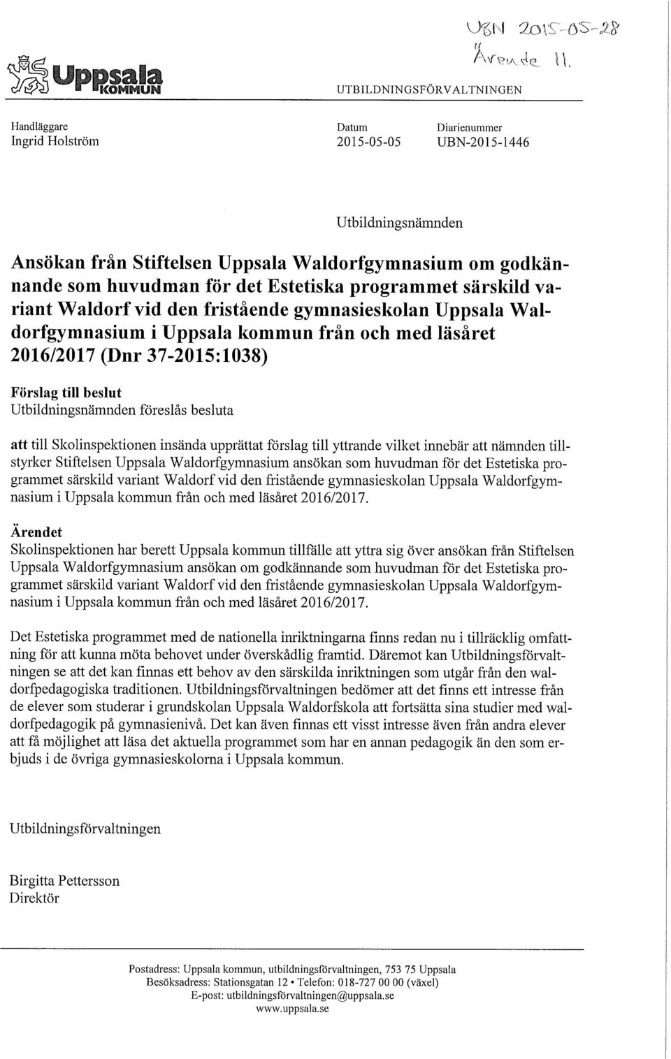 som huvudman för det Estetiska programmet särskild variant Waldorf vid den fristående gymnasieskolan Uppsala Waldorfgymnasium i Uppsala kommun från och med läsåret 2016/2017 (Dnr 37-2015:1038)