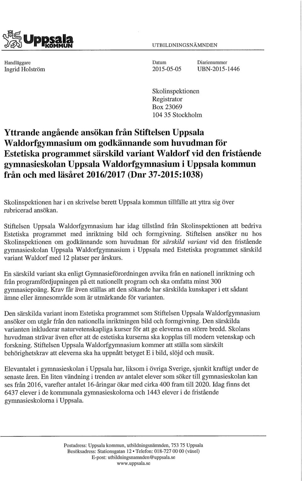 Waldorfgymnasium om godkännande som huvudman för Estetiska programmet särskild variant Waldorf vid den fristående gymnasieskolan Uppsala Waldorfgymnasium i Uppsala kommun från och med läsåret