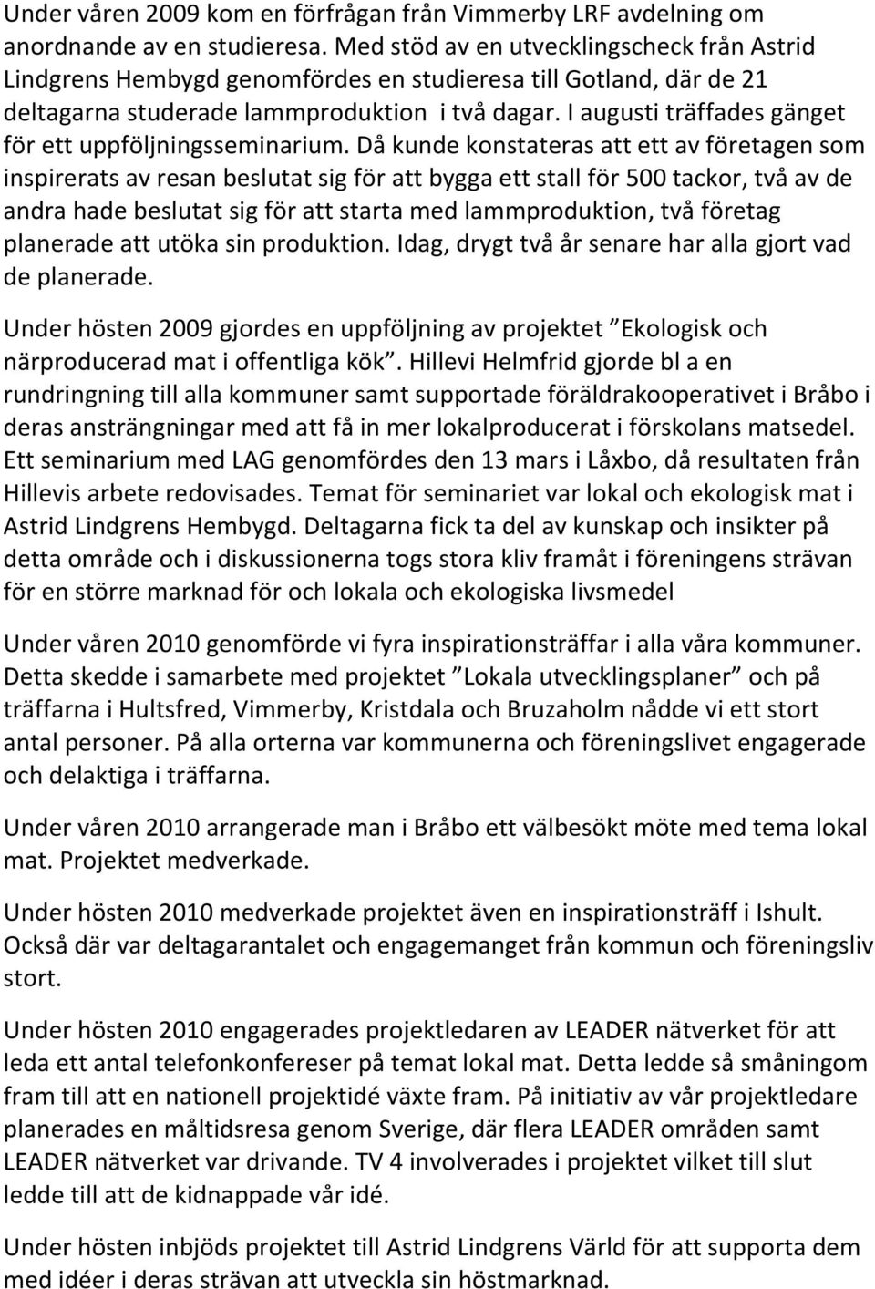 I augusti träffades gänget för ett uppföljningsseminarium.