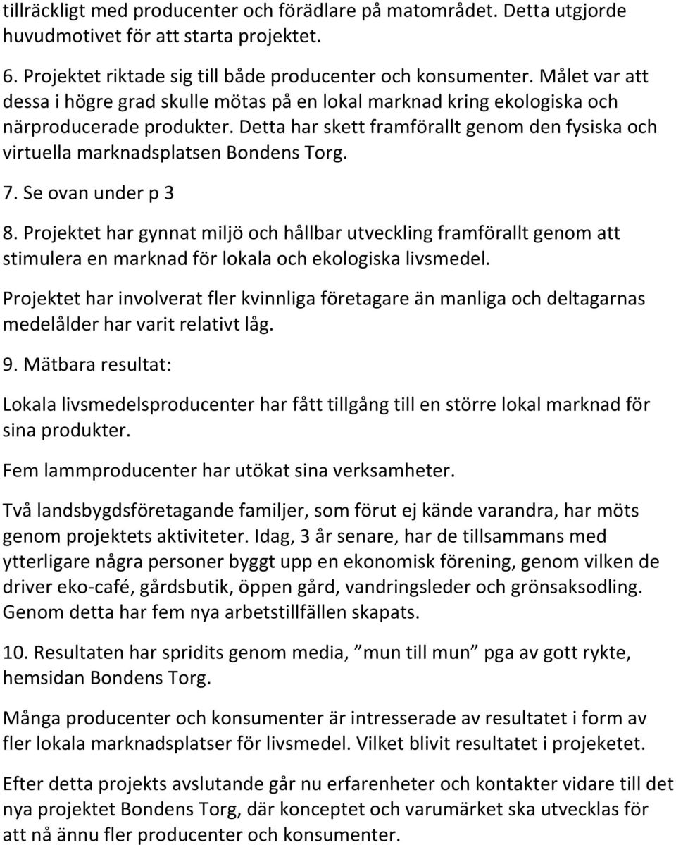 Detta har skett framförallt genom den fysiska och virtuella marknadsplatsen Bondens Torg. 7. Se ovan under p 3 8.