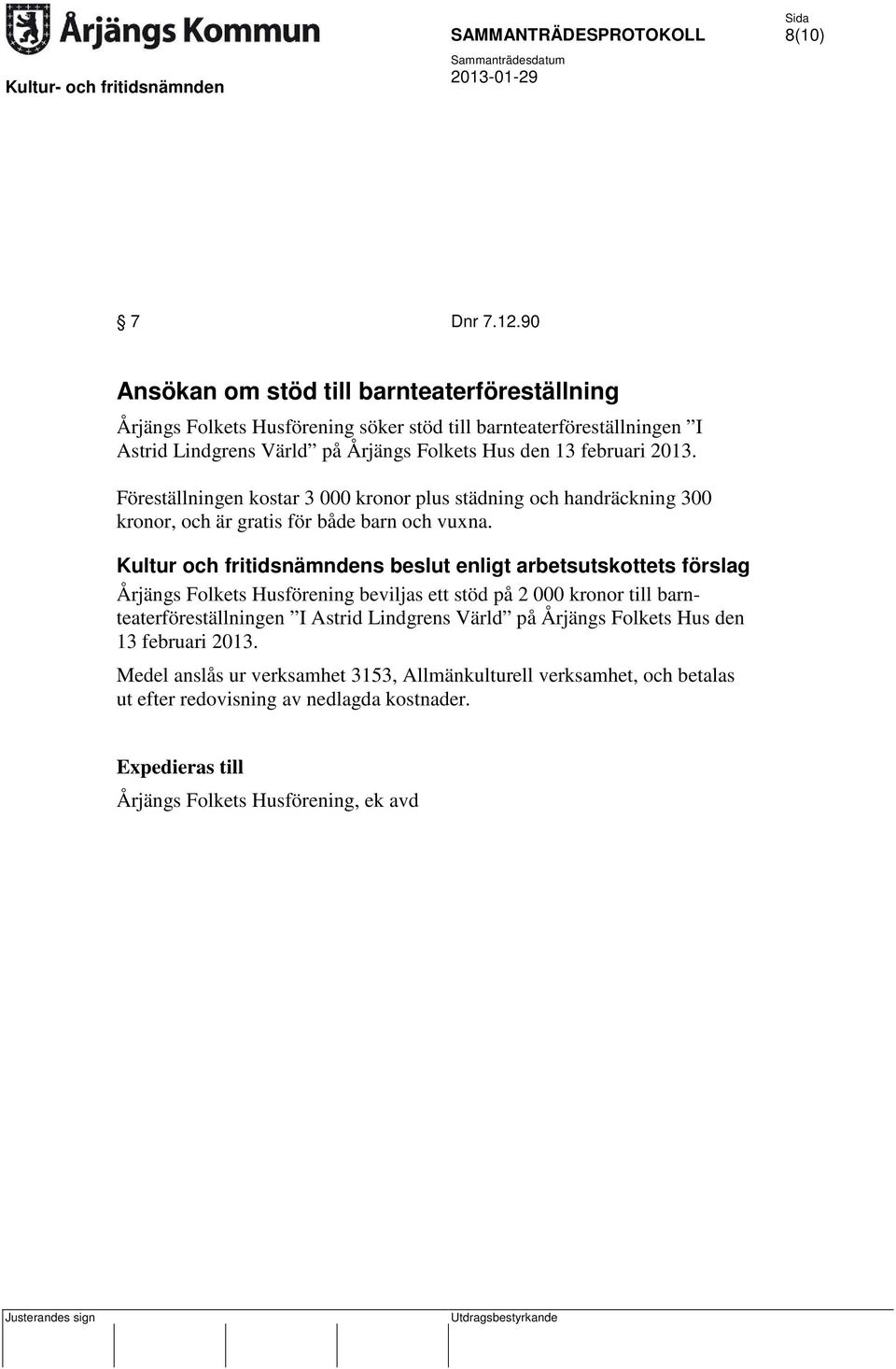 Folkets Hus den 13 februari 2013. Föreställningen kostar 3 000 kronor plus städning och handräckning 300 kronor, och är gratis för både barn och vuxna.