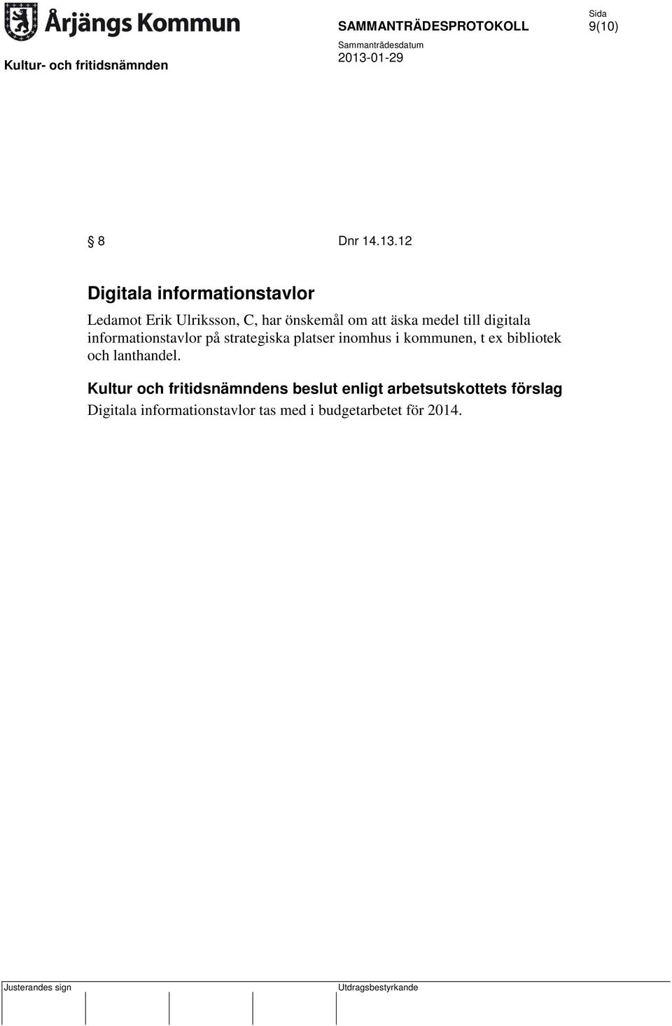 önskemål om att äska medel till digitala informationstavlor på