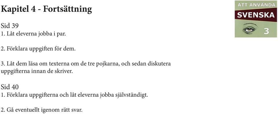 Låt dem läsa om texterna om de tre pojkarna, och sedan diskutera