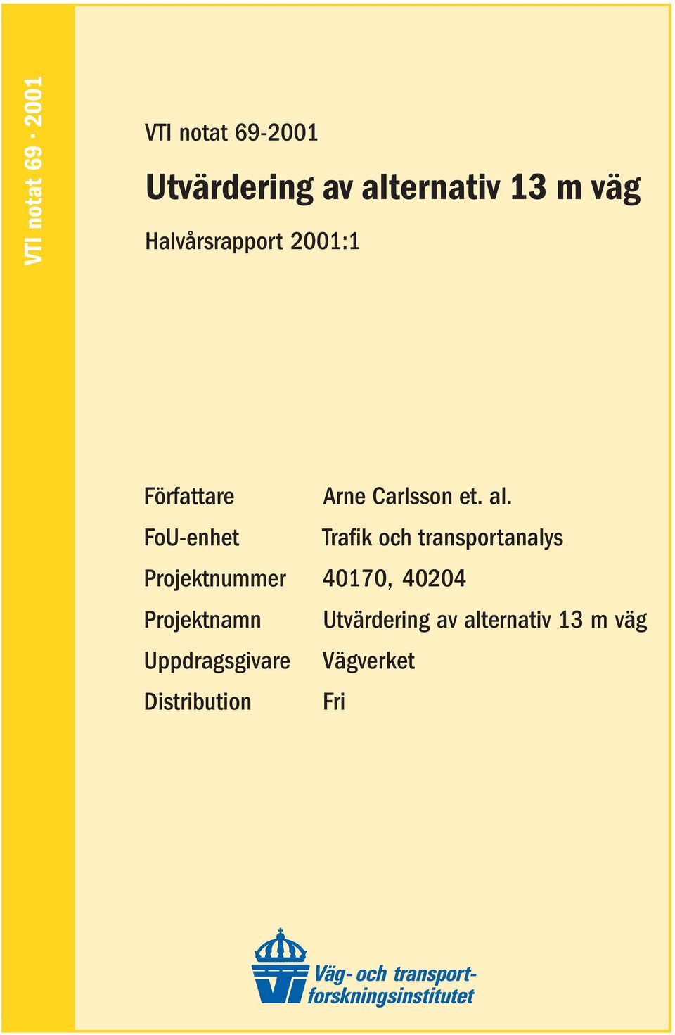 FoU-enhet Trafik och transportanalys Projektnummer 40170, 40204