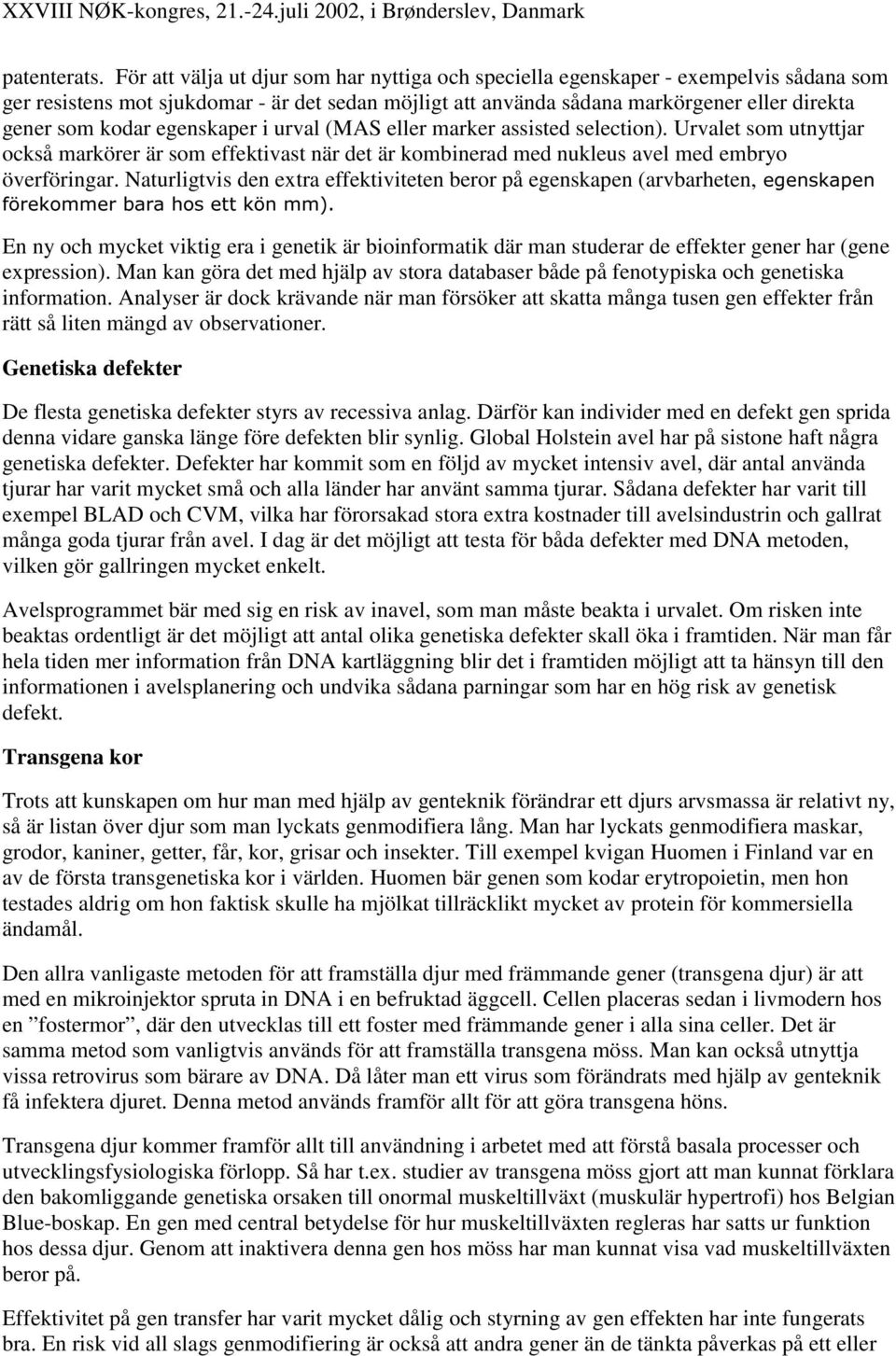 egenskaper i urval (MAS eller marker assisted selection). Urvalet som utnyttjar också markörer är som effektivast när det är kombinerad med nukleus avel med embryo överföringar.