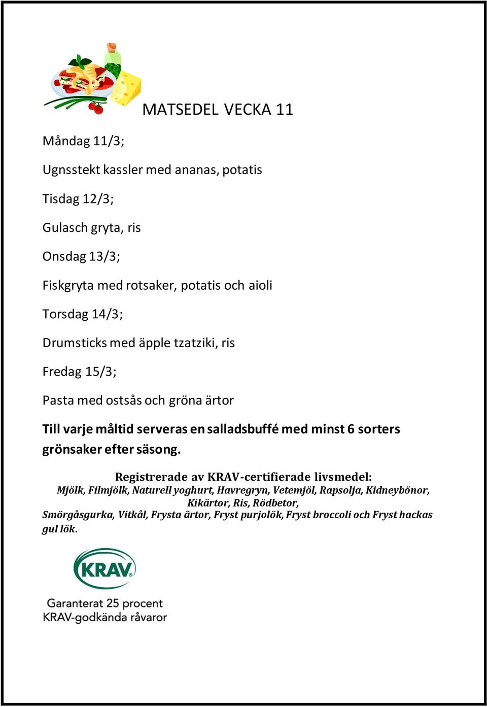 med rotsaker, potatis och aioli Torsdag 14/3; Drumsticks med