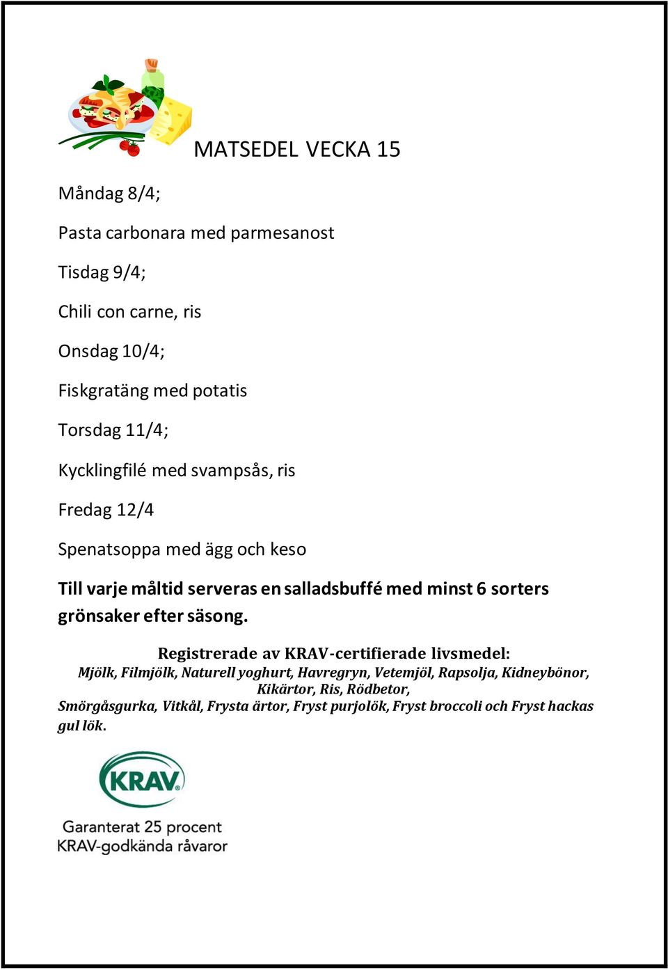 10/4; Fiskgratäng med potatis Torsdag 11/4;