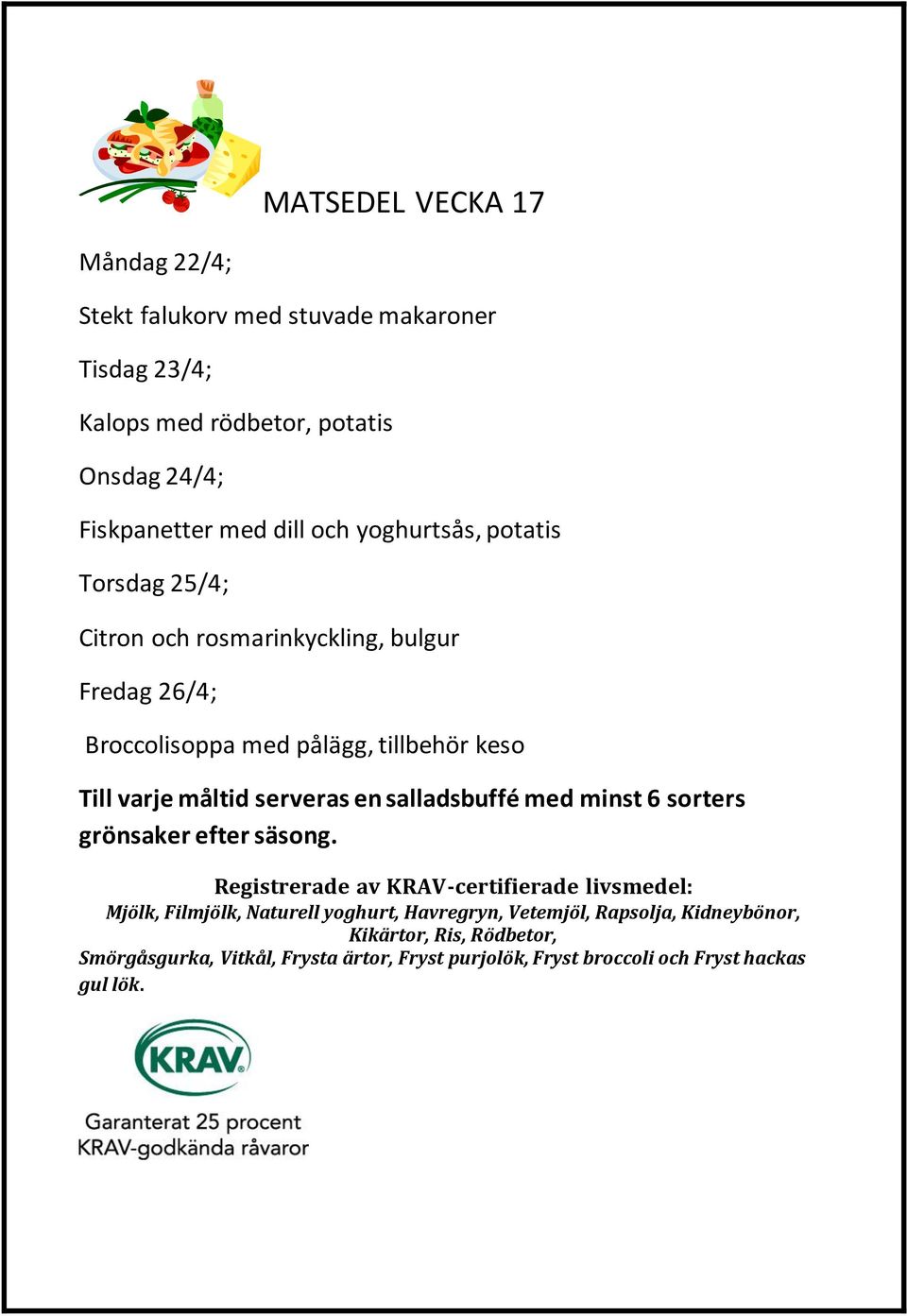 med dill och yoghurtsås, potatis Torsdag 25/4; Citron och