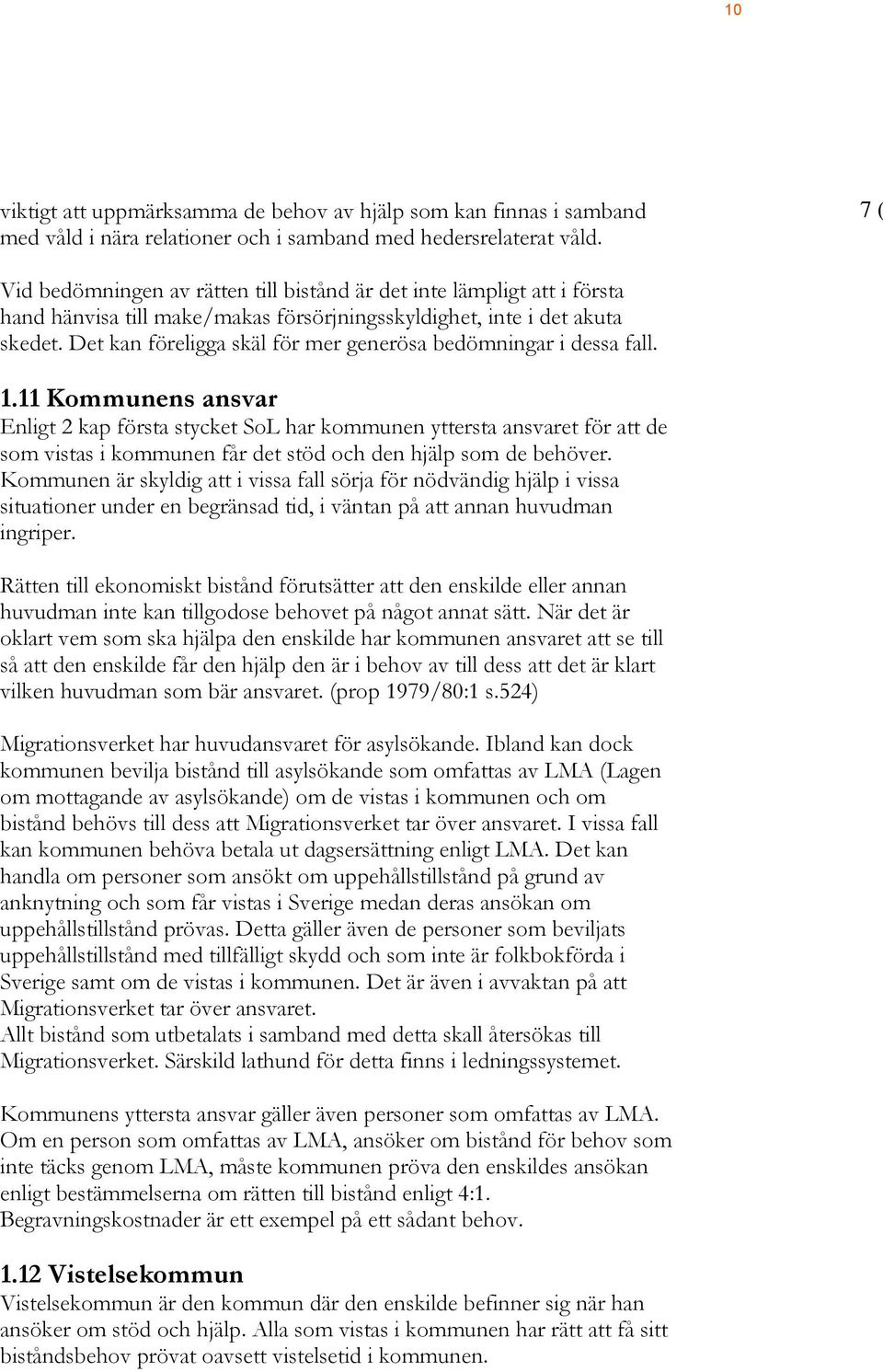 Det kan föreligga skäl för mer generösa bedömningar i dessa fall. 1.