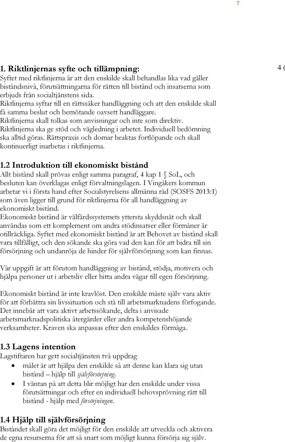 Riktlinjerna skall tolkas som anvisningar och inte som direktiv. Riktlinjerna ska ge stöd och vägledning i arbetet. Individuell bedömning ska alltid göras.