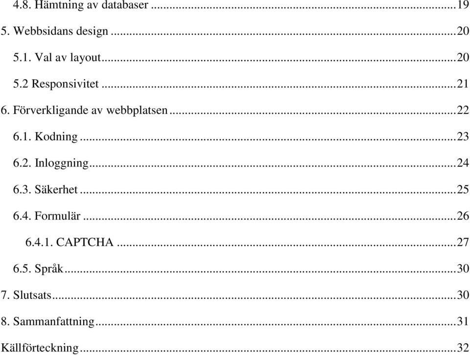 .. 23 6.2. Inloggning... 24 6.3. Säkerhet... 25 6.4. Formulär... 26 6.4.1. CAPTCHA.