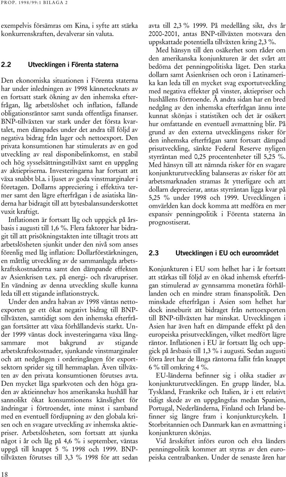 och inflation, fallande obligationsräntor samt sunda offentliga finanser.