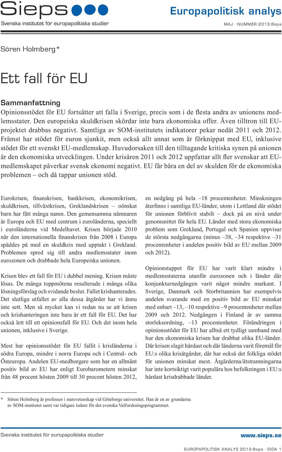 Främst har stödet för euron sjunkit, men också allt annat som är förknippat med EU, inklusive stödet för ett svenskt EU-medlemskap.