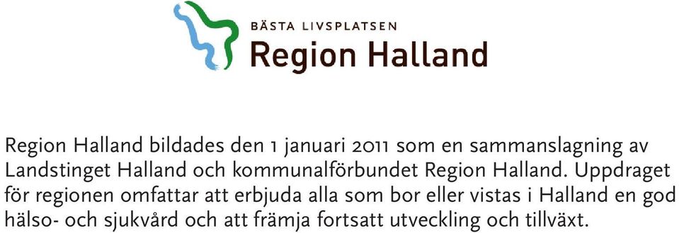 Uppdraget för regionen omfattar att erbjuda alla som bor eller vistas