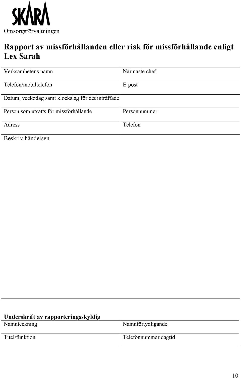 inträffade Person som utsatts för missförhållande Adress Personnummer Telefon Beskriv händelsen