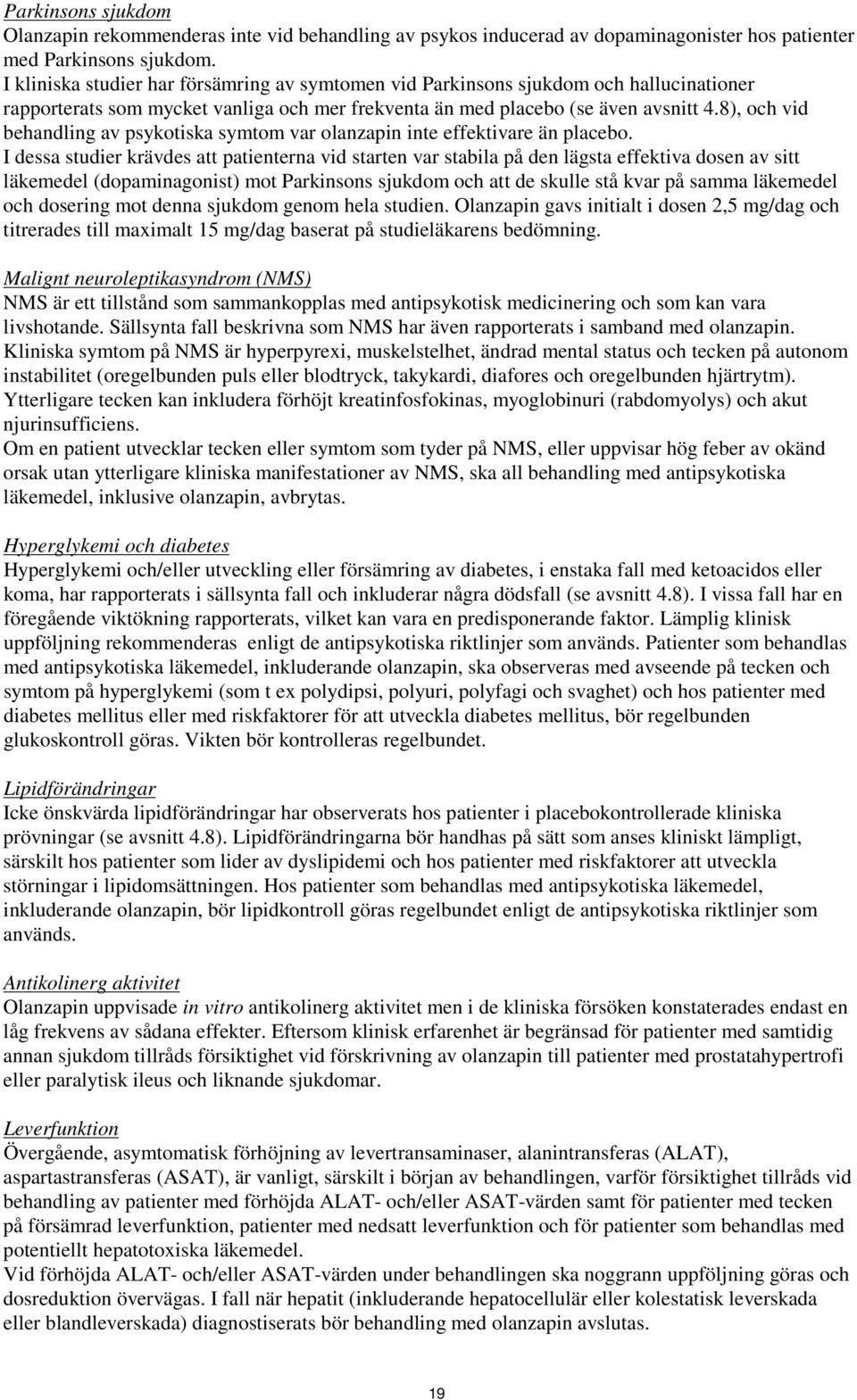 8), och vid behandling av psykotiska symtom var olanzapin inte effektivare än placebo.