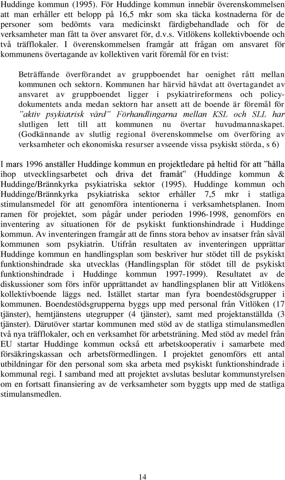 fått ta över ansvaret för, d.v.s. Vitlökens kollektivboende och två träfflokaler.