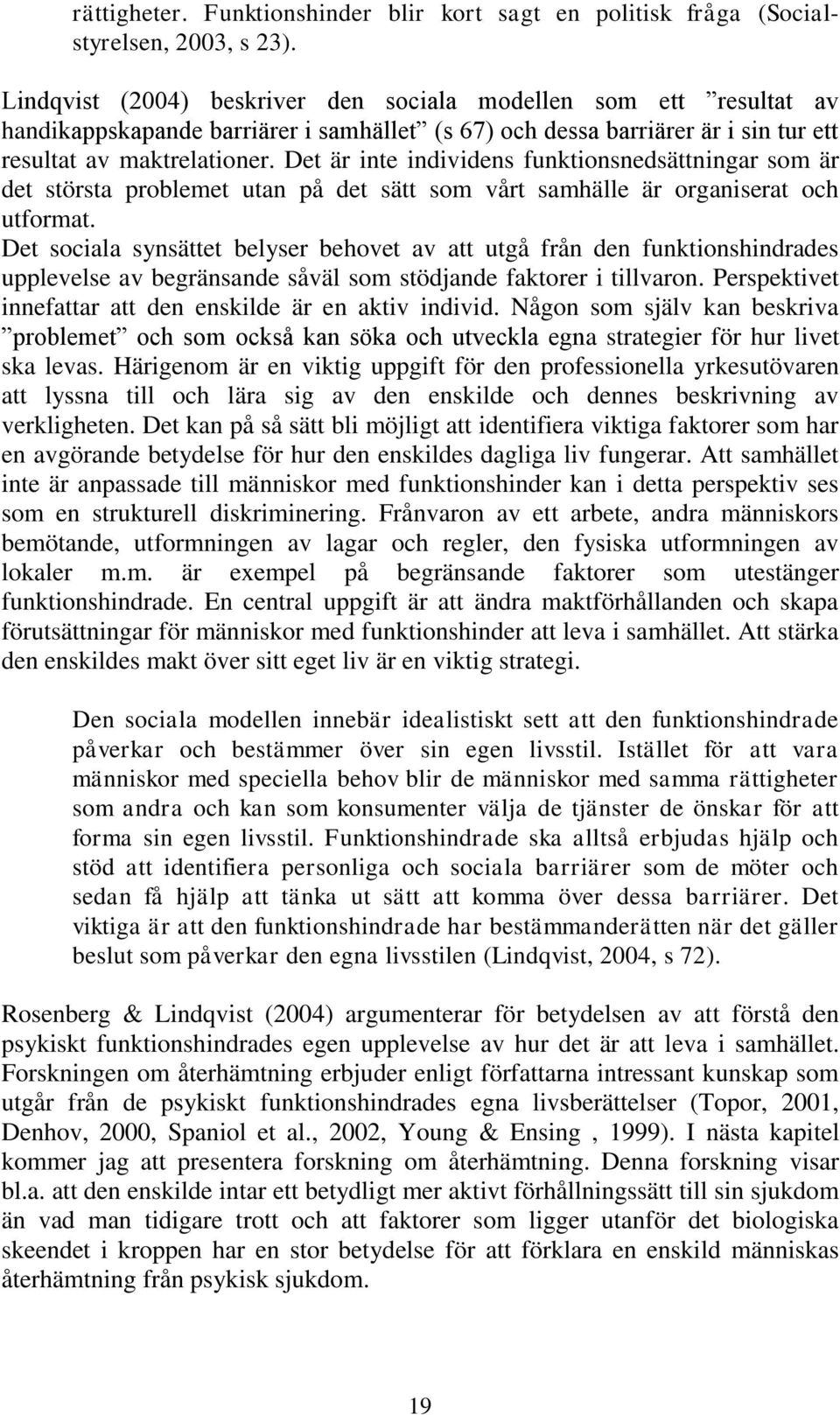 Det är inte individens funktionsnedsättningar som är det största problemet utan på det sätt som vårt samhälle är organiserat och utformat.
