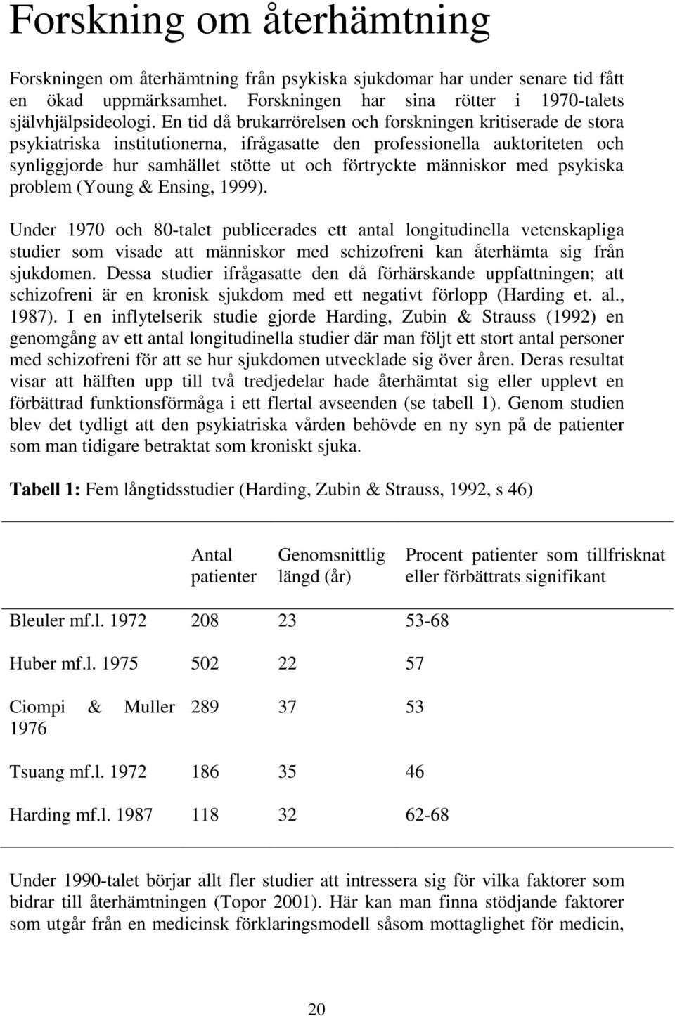 människor med psykiska problem (Young & Ensing, 1999).