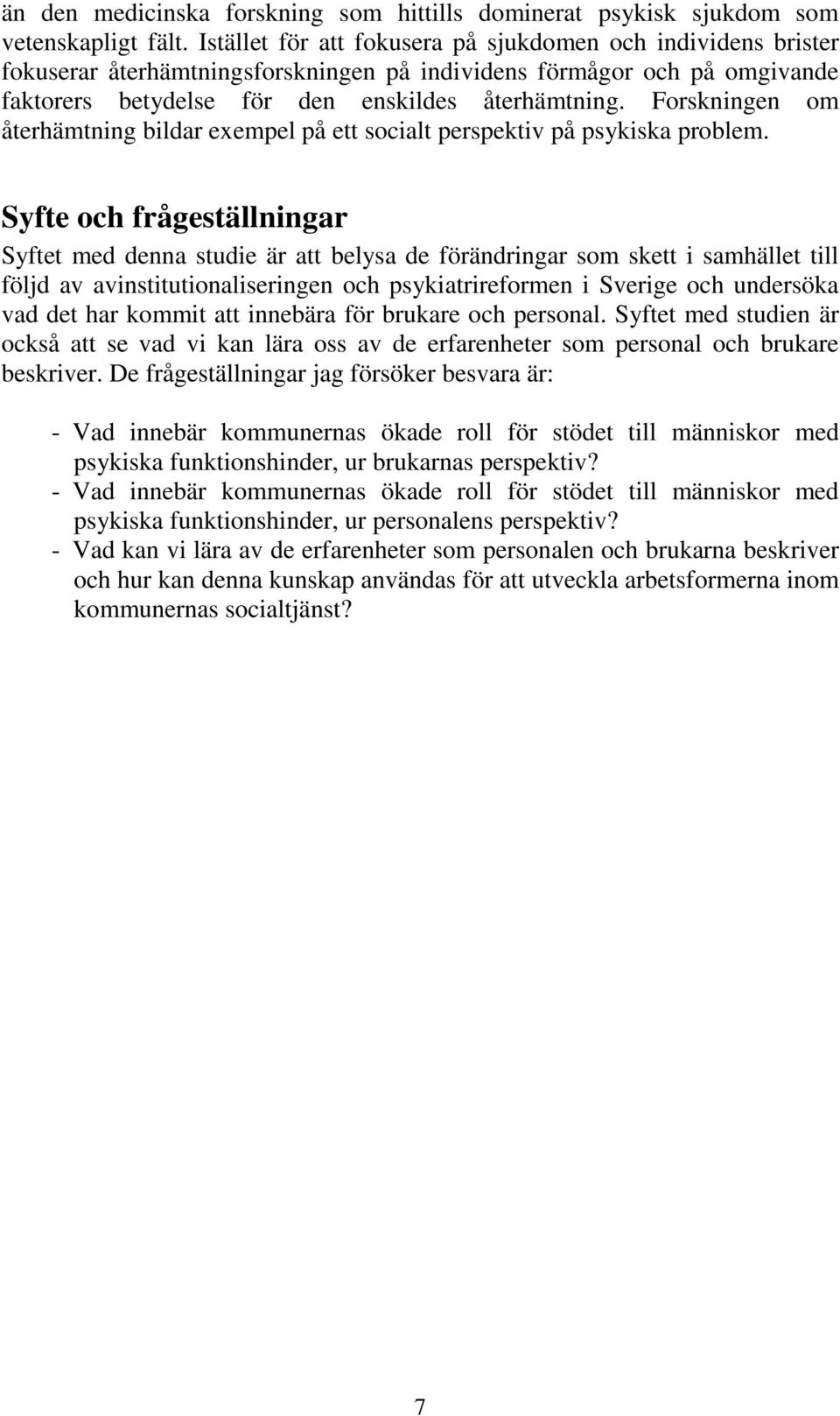 Forskningen om återhämtning bildar exempel på ett socialt perspektiv på psykiska problem.