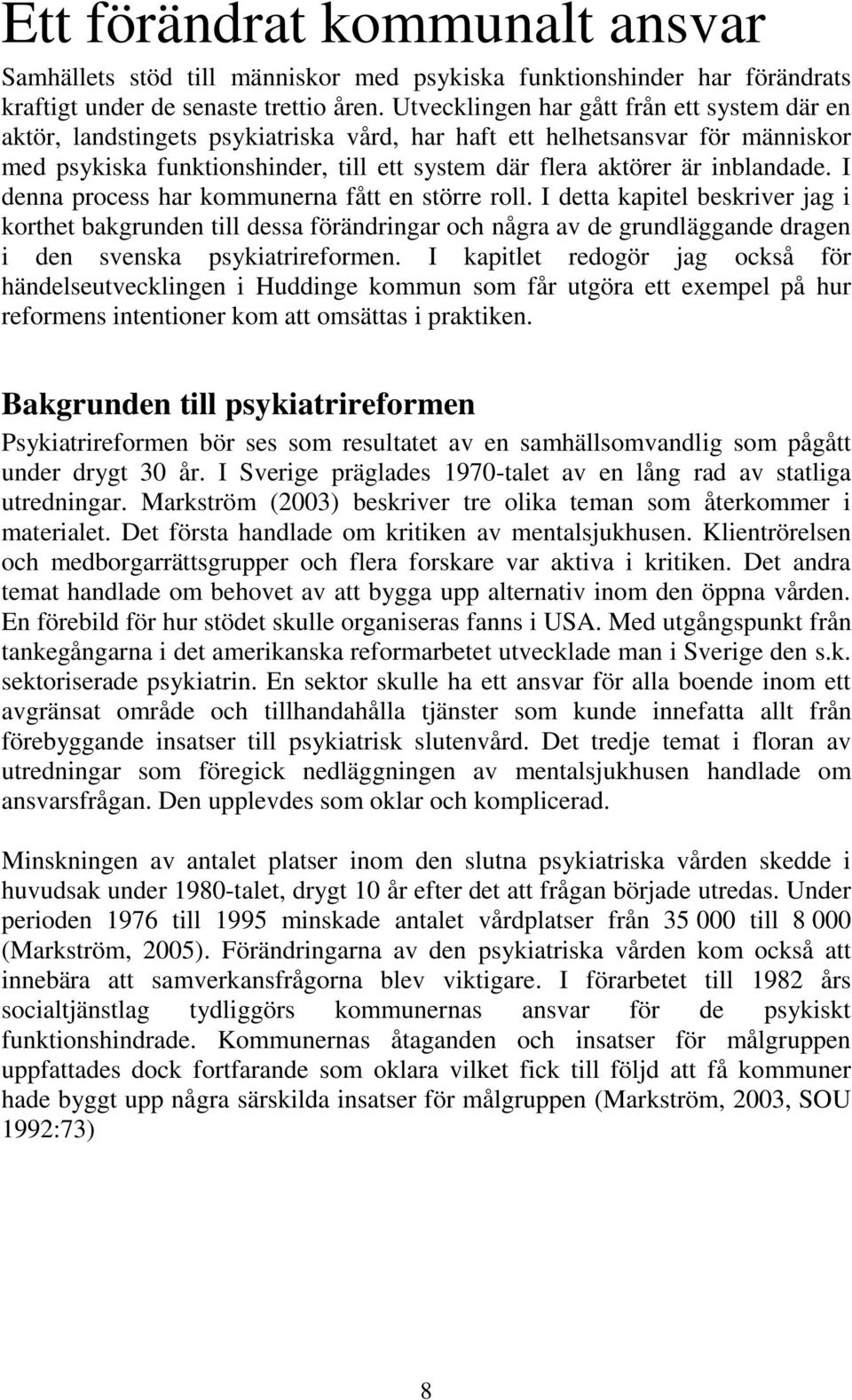 inblandade. I denna process har kommunerna fått en större roll.