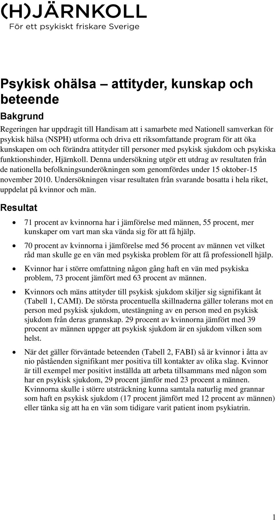 Denna undersökning utgör ett utdrag av resultaten från de nationella befolkningsunderökningen som genomfördes under 15 oktober-15 november 2010.