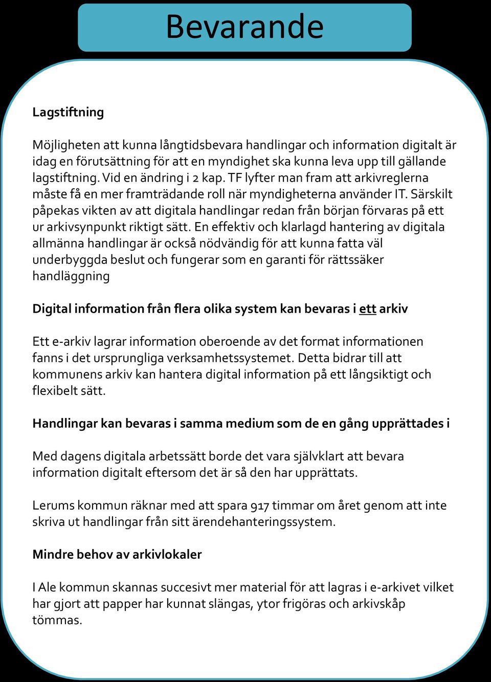 Särskilt påpekas vikten av att digitala handlingar redan från början förvaras på ett ur arkivsynpunkt riktigt sätt.