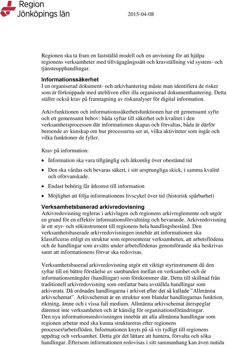 Detta ställer också krav på framtagning av riskanalyser för digital information.