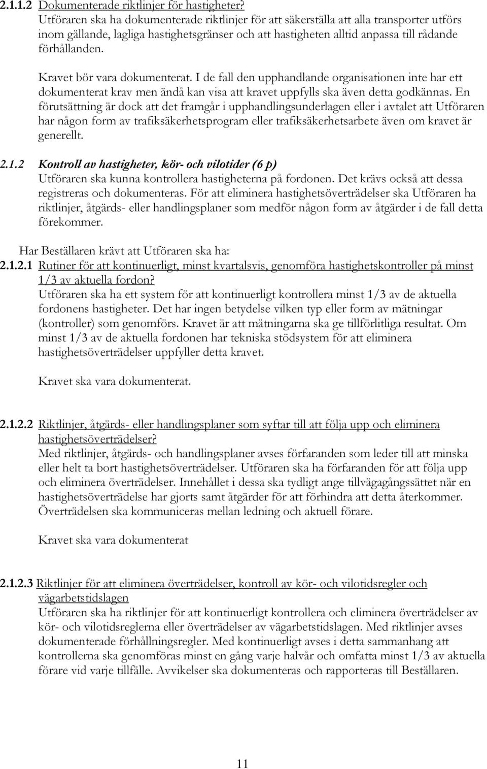 har någon form av trafiksäkerhetsprogram eller trafiksäkerhetsarbete även om kravet är generellt. 2.1.