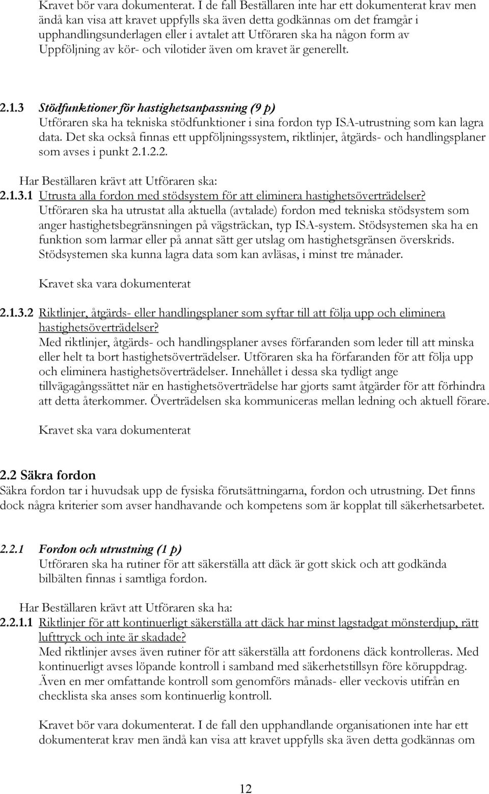 form av Uppföljning av kör- och vilotider även om kravet är generellt. 2.1.