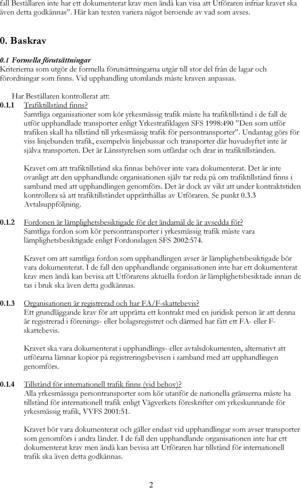Har Beställaren kontrollerat att: 0.1.1 Trafiktillstånd finns?
