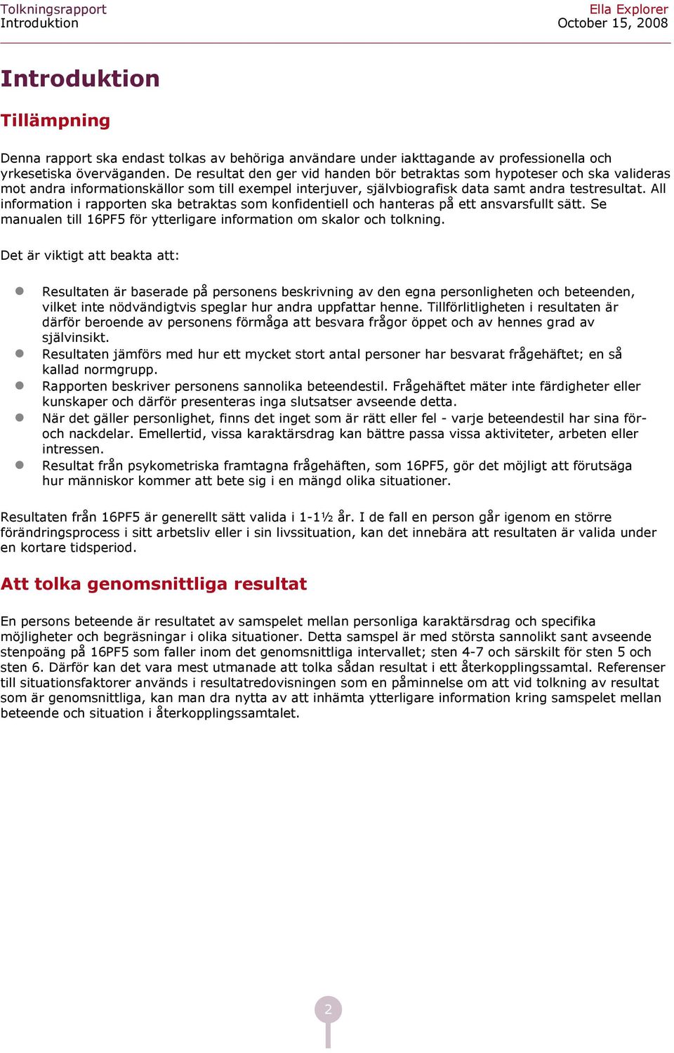 All informtion i rpporten sk etrkts som konfidentiell oh hnters på ett nsvrsfullt sätt. Se mnulen till 1PF för ytterligre informtion om sklor oh tolkning.