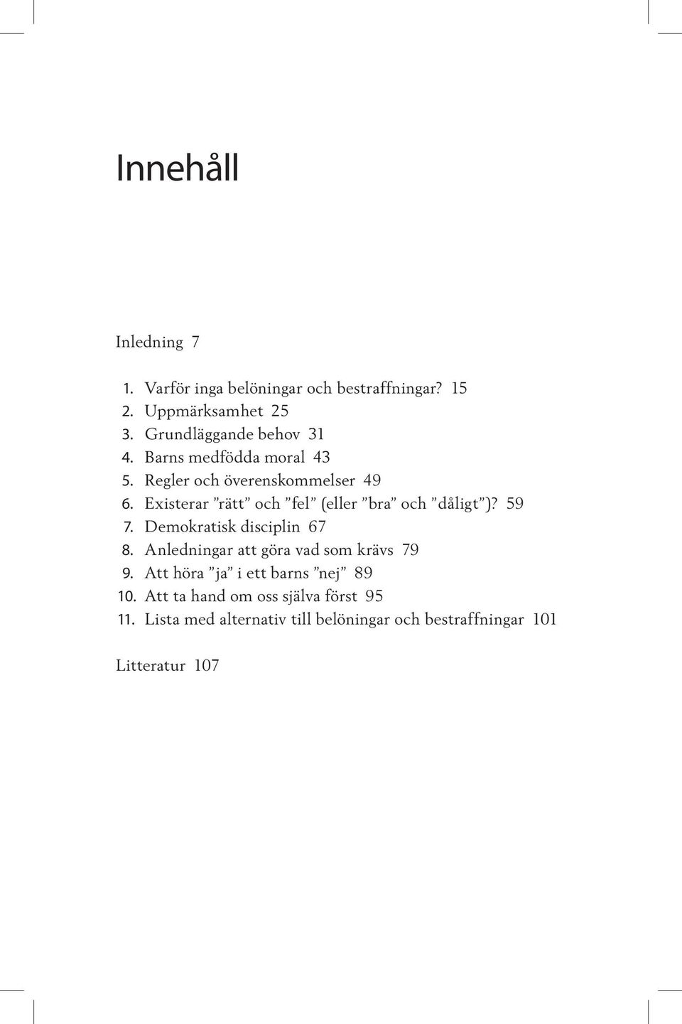 Existerar rätt och fel (eller bra och dåligt )? 59 7. Demokratisk disciplin 67 8.