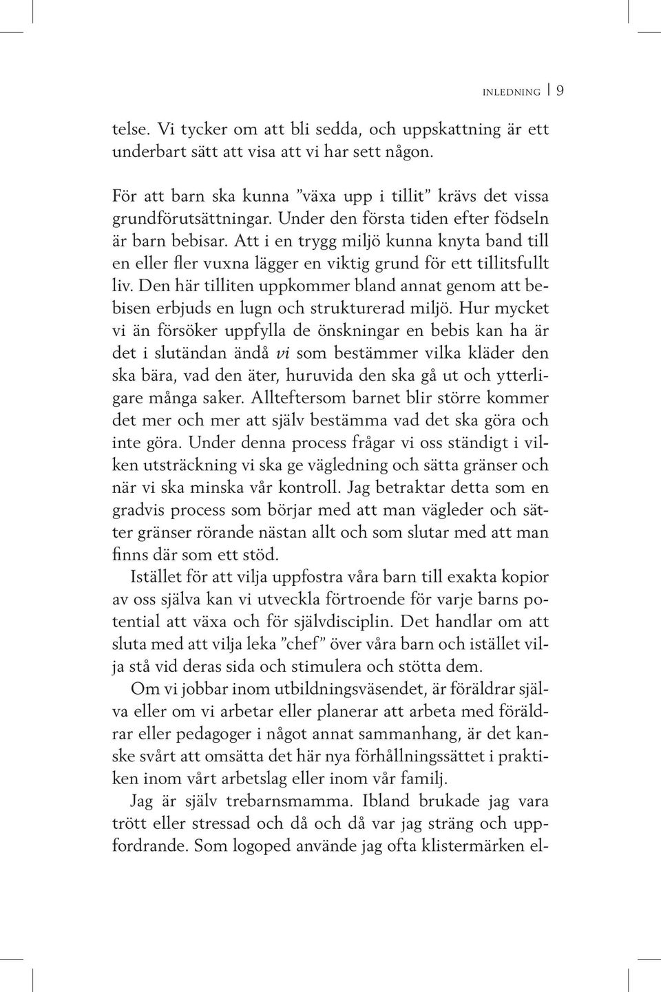 Den här tilliten uppkommer bland annat genom att bebisen erbjuds en lugn och strukturerad miljö.