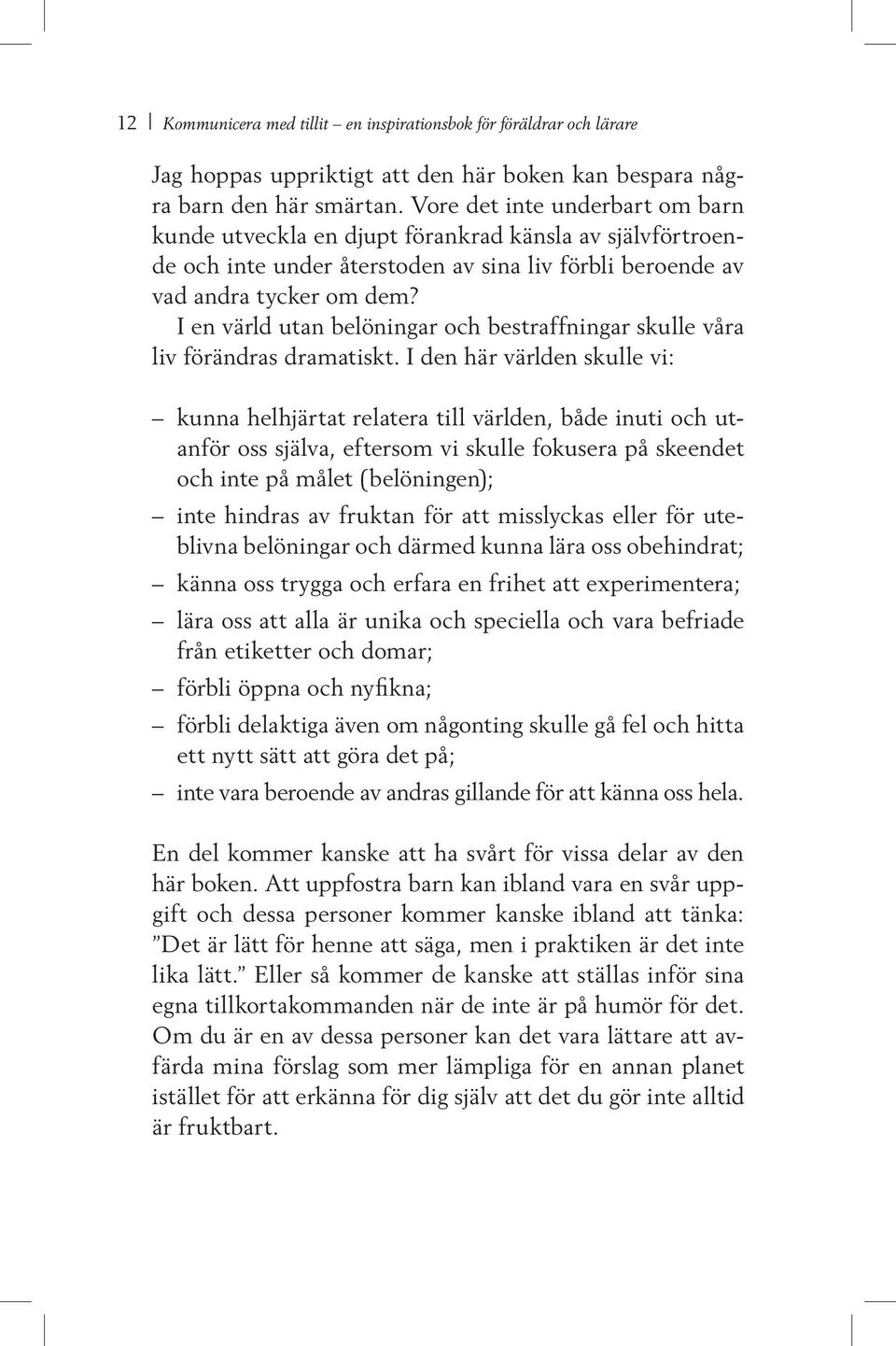 I en värld utan belöningar och bestraffningar skulle våra liv förändras dramatiskt.