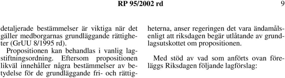 Eftersom propositionen likväl innehåller några bestämmelser av betydelse för de grundläggande fri- och rättigheterna,