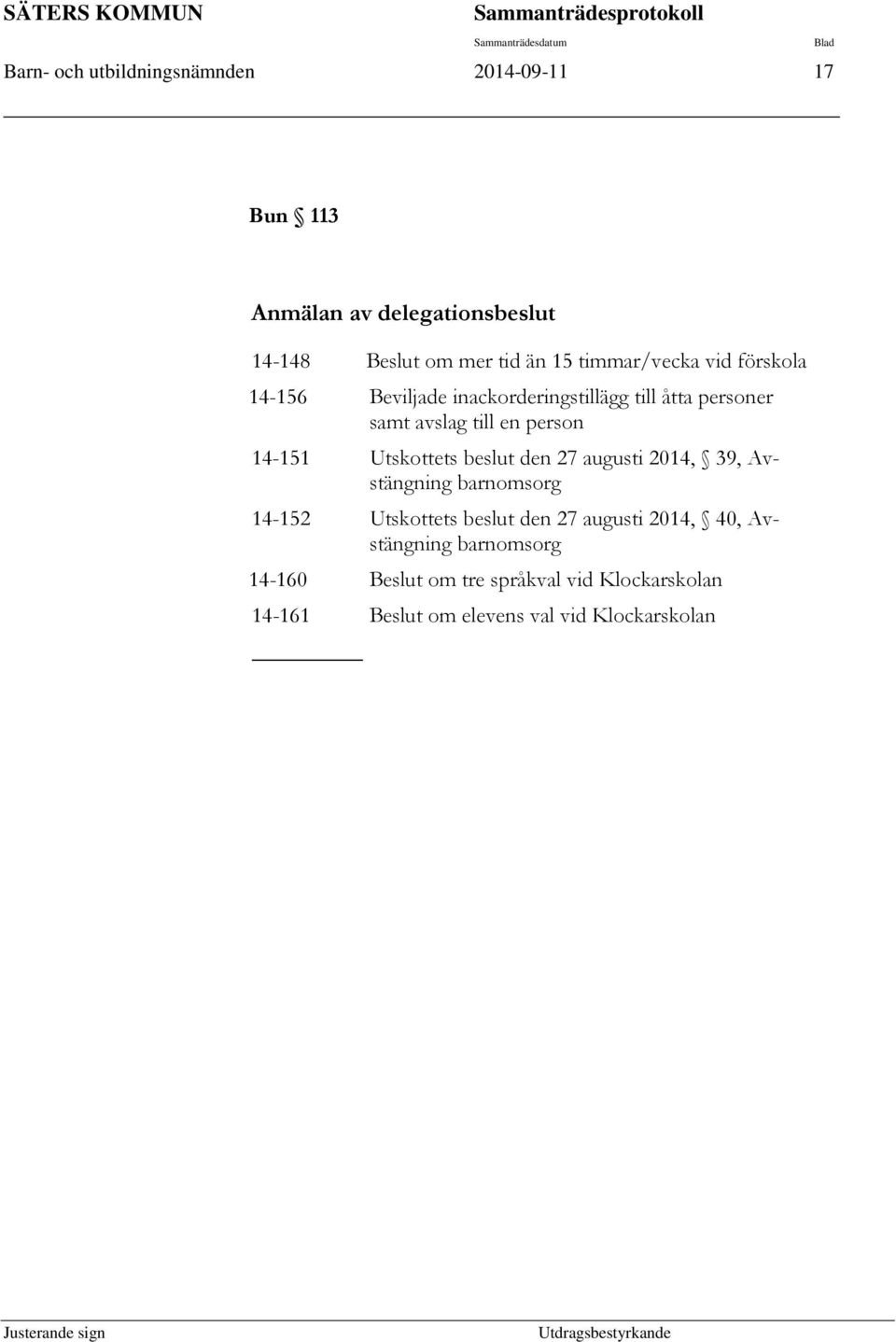 en person 14-151 Utskottets beslut den 27 augusti 2014, 39, Avstängning barnomsorg 14-152 Utskottets beslut den 27 augusti