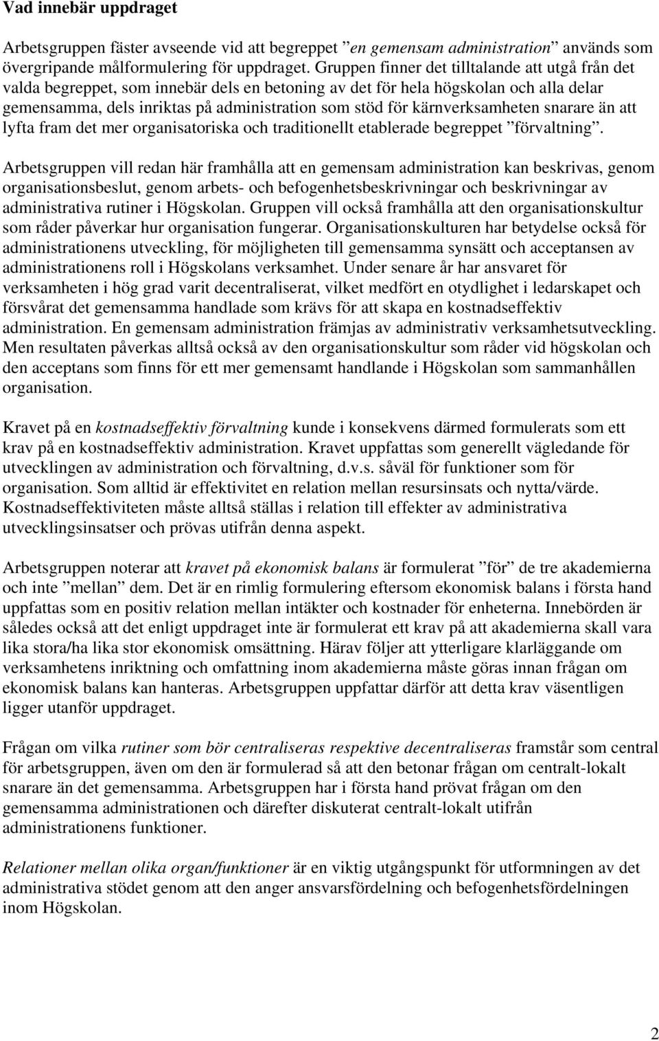 kärnverksamheten snarare än att lyfta fram det mer organisatoriska och traditionellt etablerade begreppet förvaltning.