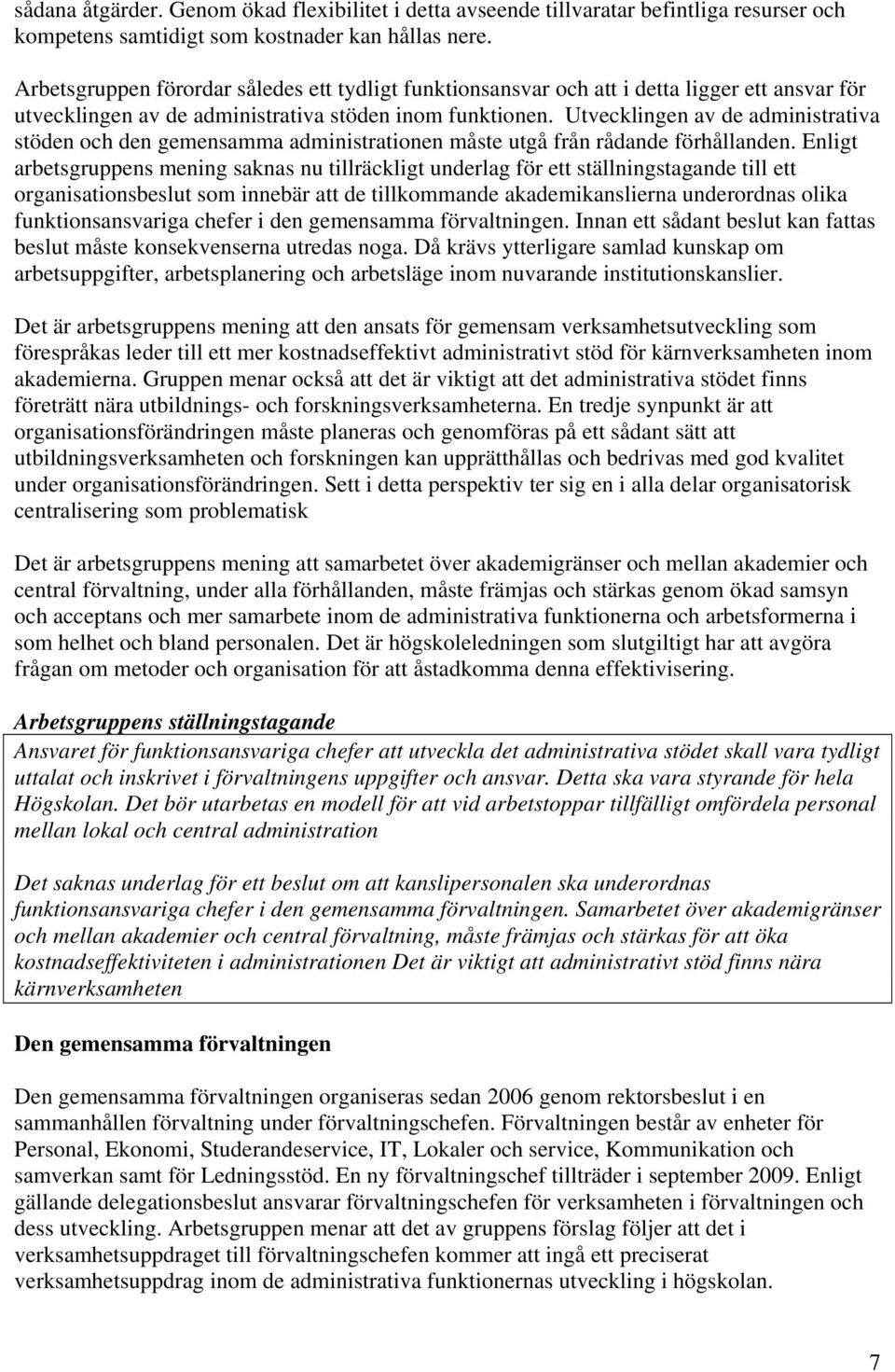 Utvecklingen av de administrativa stöden och den gemensamma administrationen måste utgå från rådande förhållanden.