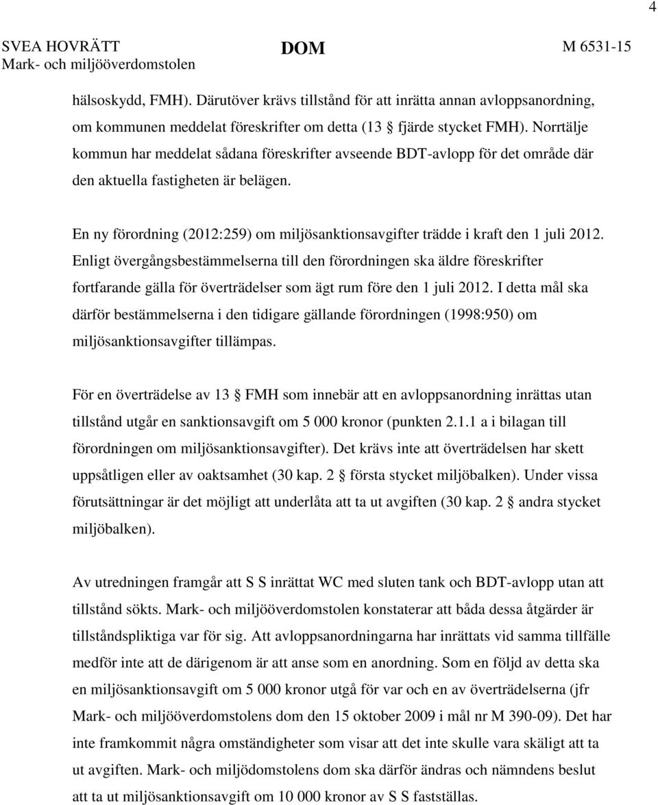 En ny förordning (2012:259) om miljösanktionsavgifter trädde i kraft den 1 juli 2012.