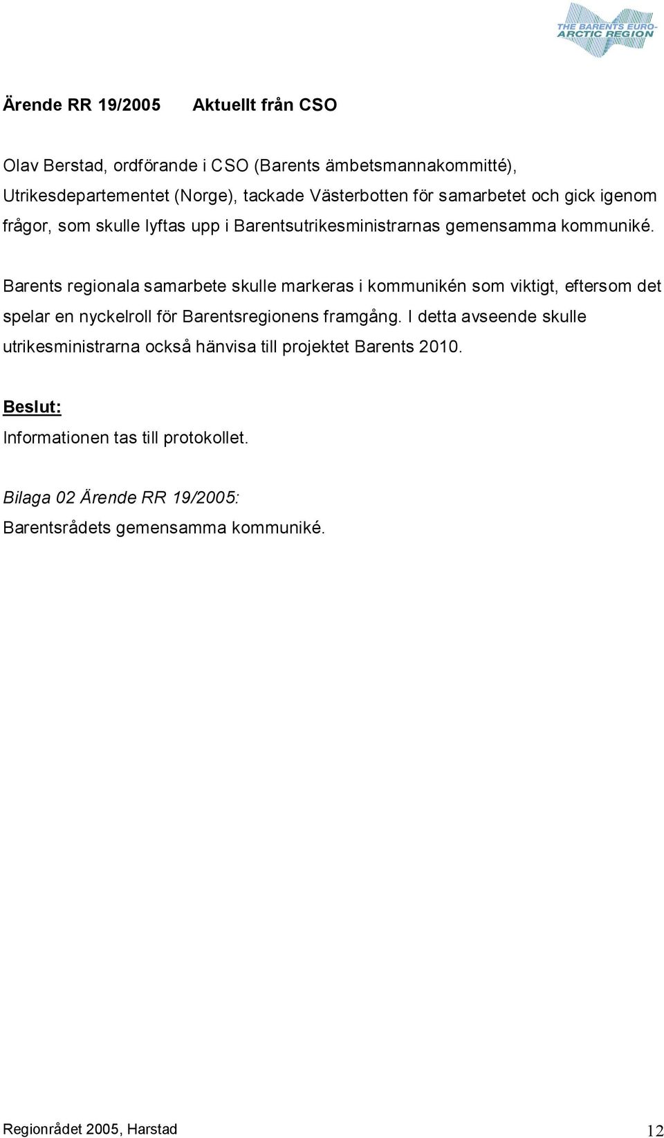 Barents regionala samarbete skulle markeras i kommunikén som viktigt, eftersom det spelar en nyckelroll för Barentsregionens framgång.