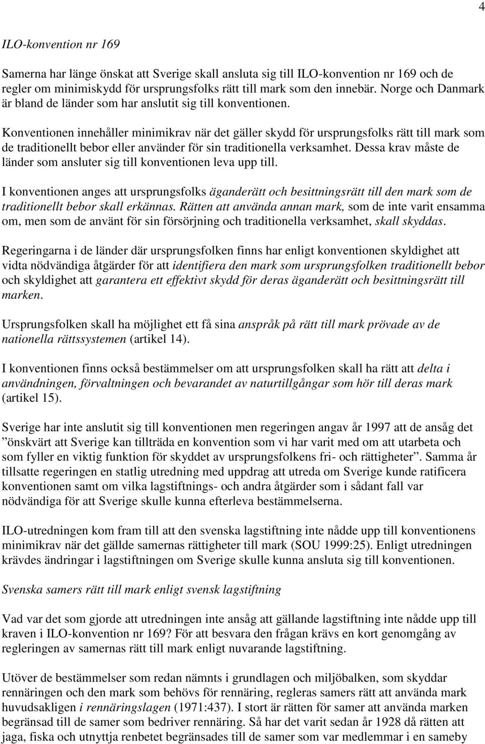 Konventionen innehåller minimikrav när det gäller skydd för ursprungsfolks rätt till mark som de traditionellt bebor eller använder för sin traditionella verksamhet.