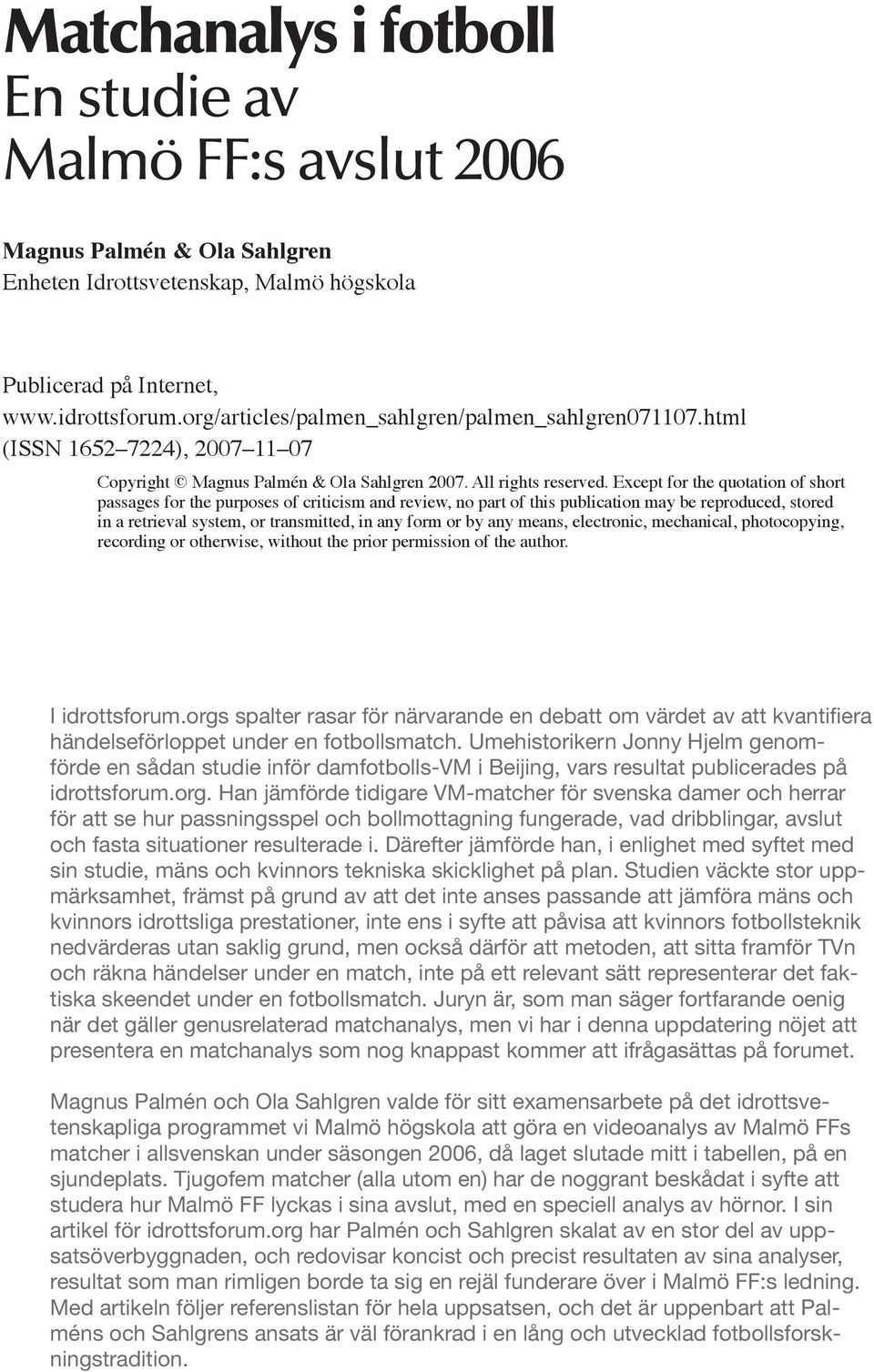 Except for the quotation of short passages for the purposes of criticism and review, no part of this publication may be reproduced, stored in a retrieval system, or transmitted, in any form or by any