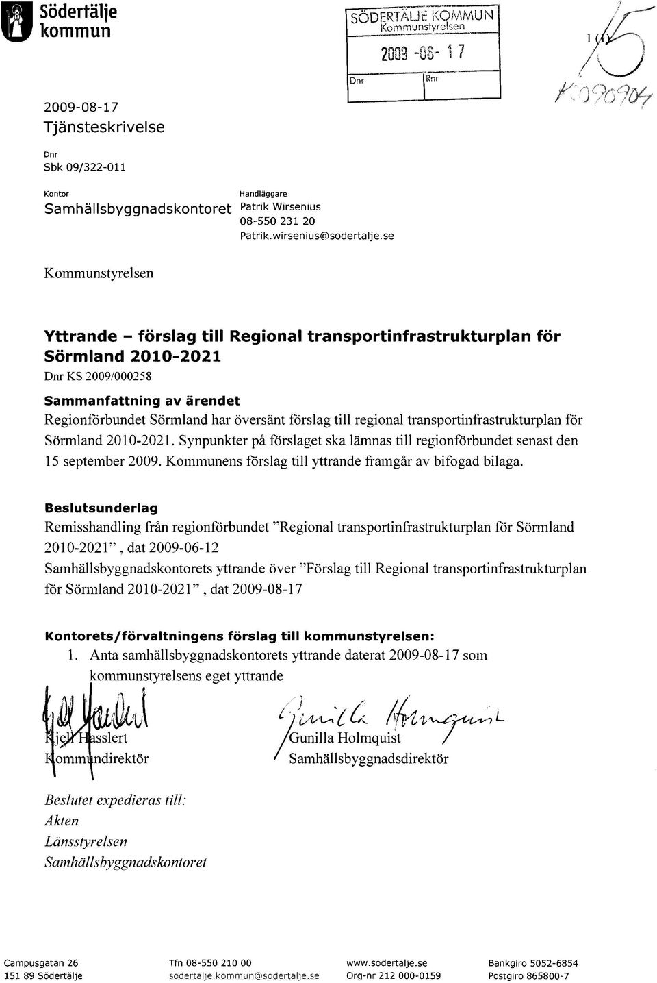 se Kommunstyrelsen Yttrande - förslag till Regional transportinfrastrukturplan för Sörmland 2010-2021 Dm KS 20091000258 Sammanfattning av ärendet Regionförbundet Sörmland har översänt förslag till