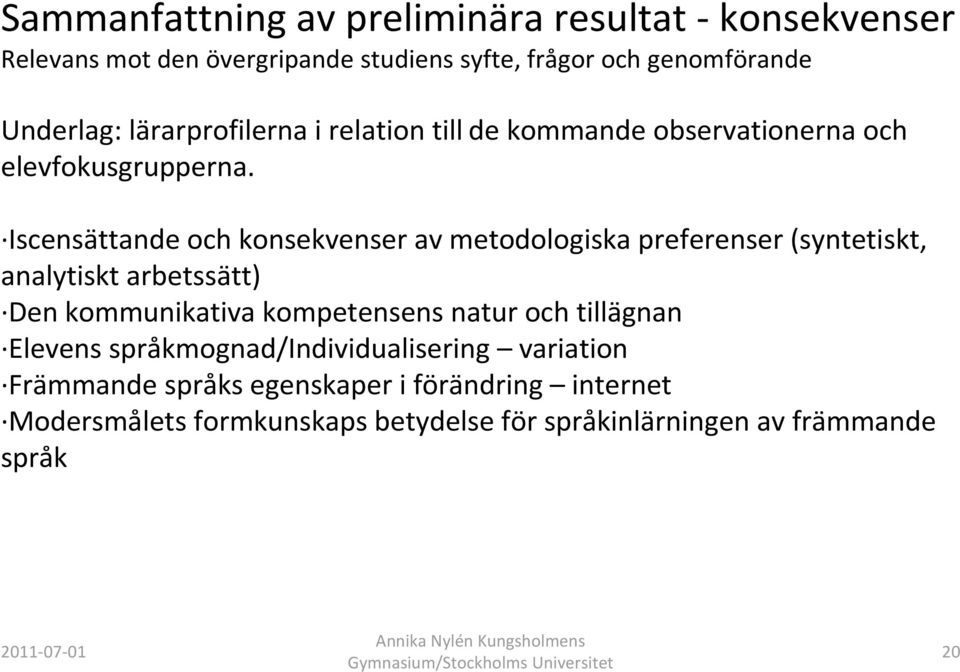 Iscensättande och konsekvenser av metodologiska preferenser (syntetiskt, analytiskt arbetssätt) Den kommunikativa kompetensens natur