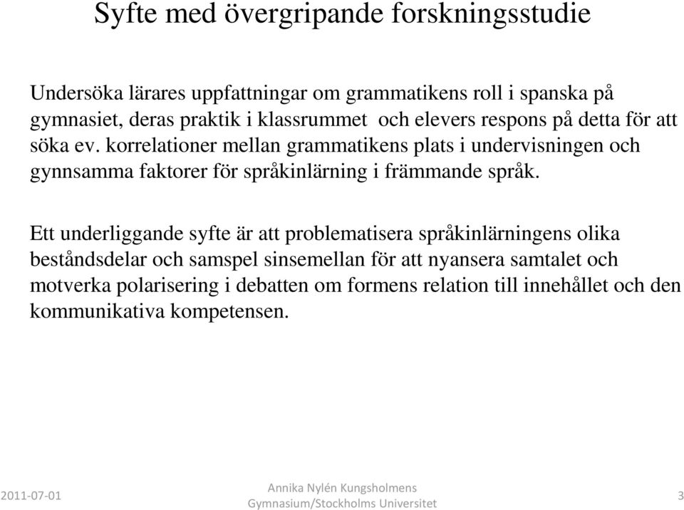 korrelationer mellan grammatikens plats i undervisningen och gynnsamma faktorer för språkinlärning i främmande språk.