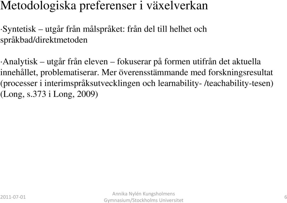 det aktuella innehållet, problematiserar.