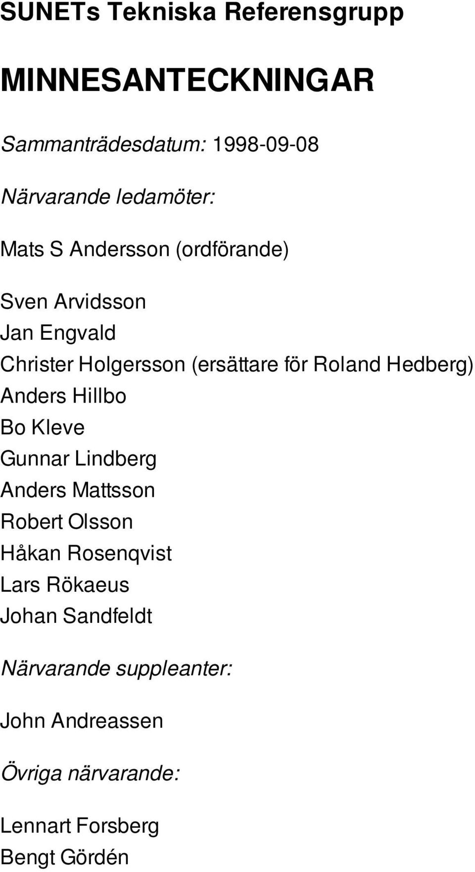 Hedberg) Anders Hillbo Bo Kleve Gunnar Lindberg Anders Mattsson Robert Olsson Håkan Rosenqvist Lars