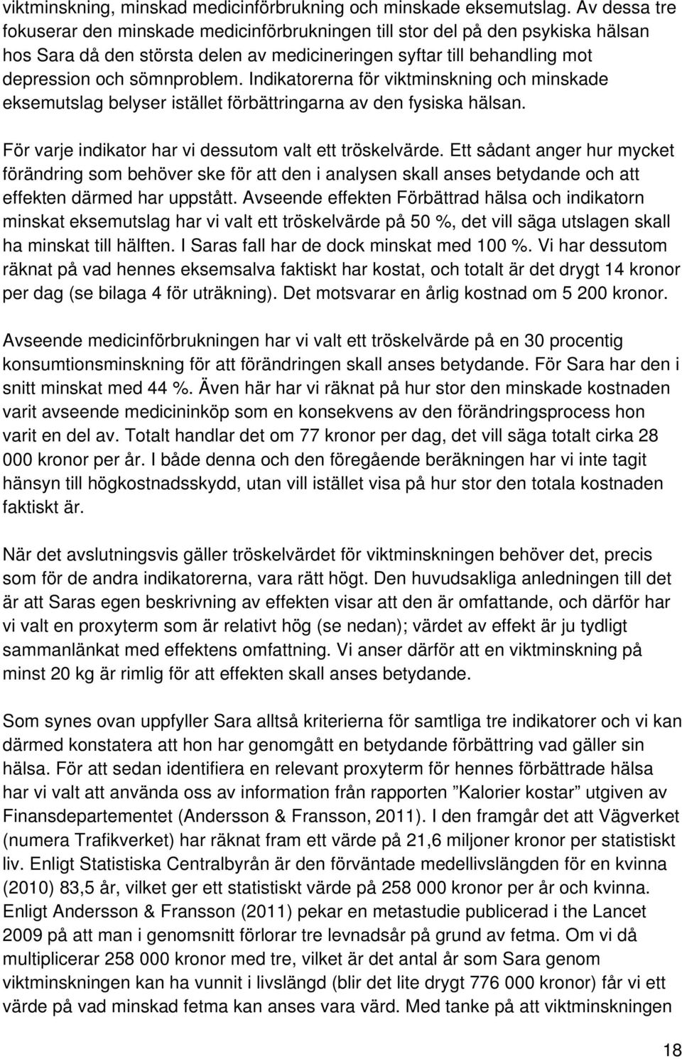 Indikatorerna för viktminskning och minskade eksemutslag belyser istället förbättringarna av den fysiska hälsan. För varje indikator har vi dessutom valt ett tröskelvärde.